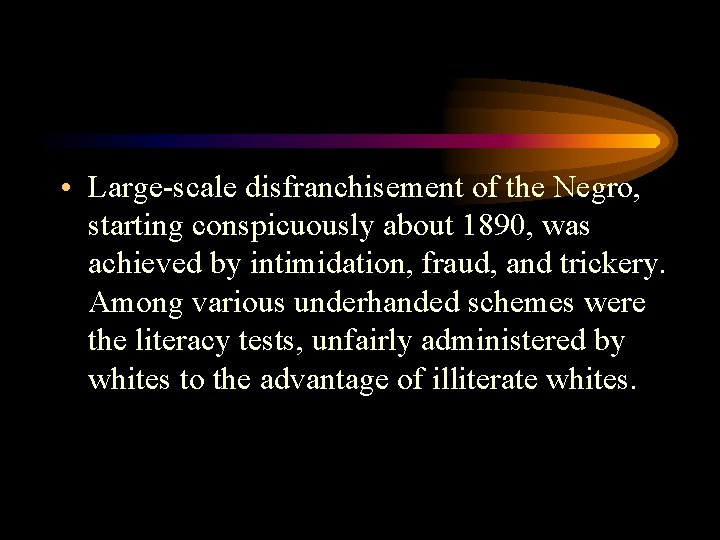  • Large scale disfranchisement of the Negro, starting conspicuously about 1890, was achieved