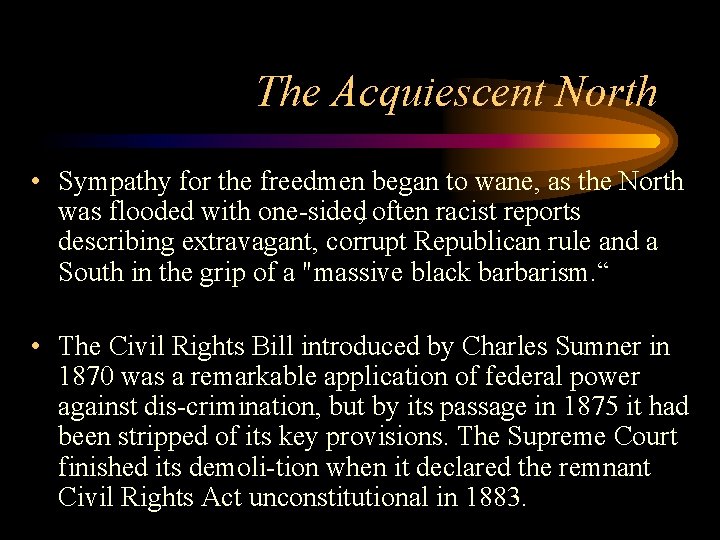 The Acquiescent North • Sympathy for the freedmen began to wane, as the North