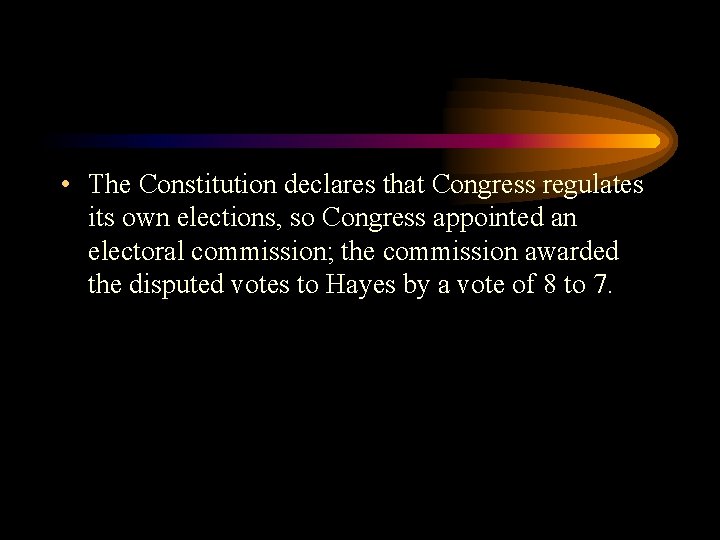  • The Constitution declares that Congress regulates its own elections, so Congress appointed