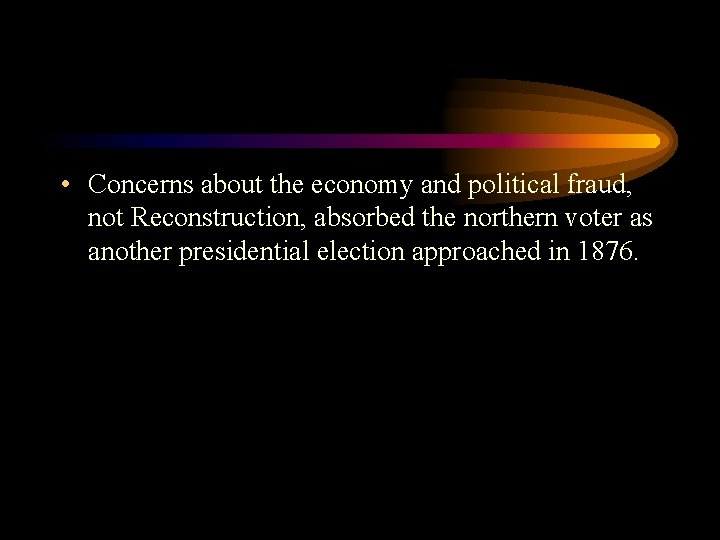  • Concerns about the economy and political fraud, not Reconstruction, absorbed the northern