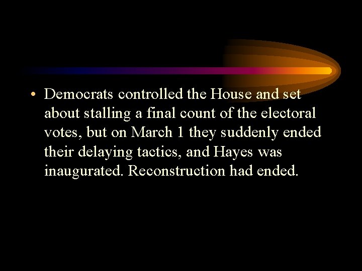  • Democrats controlled the House and set about stalling a final count of