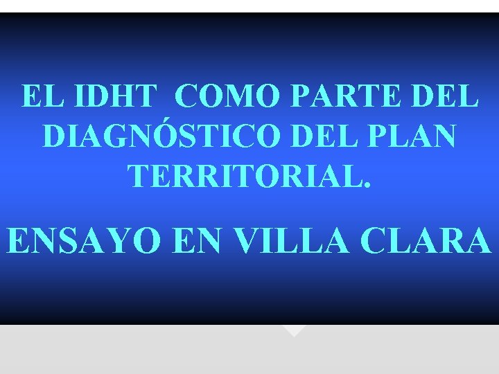 EL IDHT COMO PARTE DEL DIAGNÓSTICO DEL PLAN TERRITORIAL. ENSAYO EN VILLA CLARA 