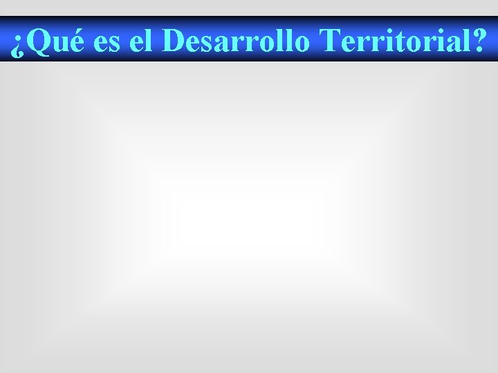 ¿Qué es el Desarrollo Territorial? 