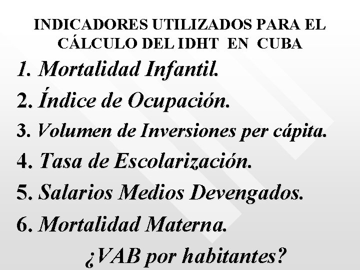 INDICADORES UTILIZADOS PARA EL CÁLCULO DEL IDHT EN CUBA 1. Mortalidad Infantil. 2. Índice