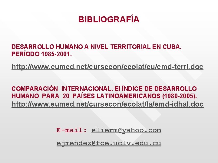 BIBLIOGRAFÍA DESARROLLO HUMANO A NIVEL TERRITORIAL EN CUBA. PERÍODO 1985 -2001. http: //www. eumed.