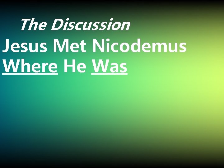 The Discussion Jesus Met Nicodemus Where He Was 