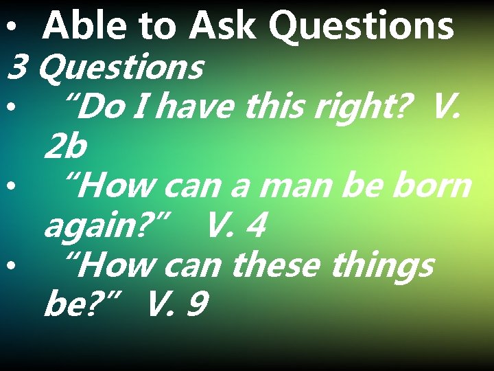  • Able to Ask Questions 3 Questions • “Do I have this right?