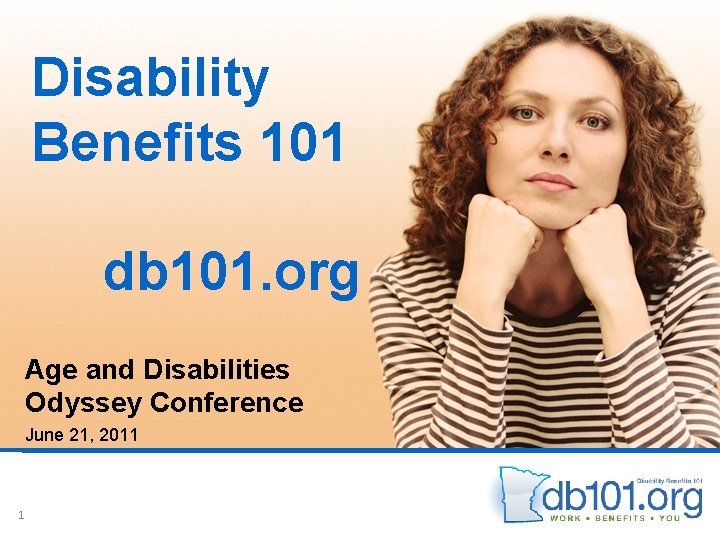 Disability Benefits 101 db 101. org Age and Disabilities Odyssey Conference June 21, 2011