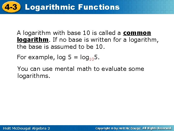 4 -3 Logarithmic Functions A logarithm with base 10 is called a common logarithm.