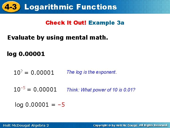 4 -3 Logarithmic Functions Check It Out! Example 3 a Evaluate by using mental