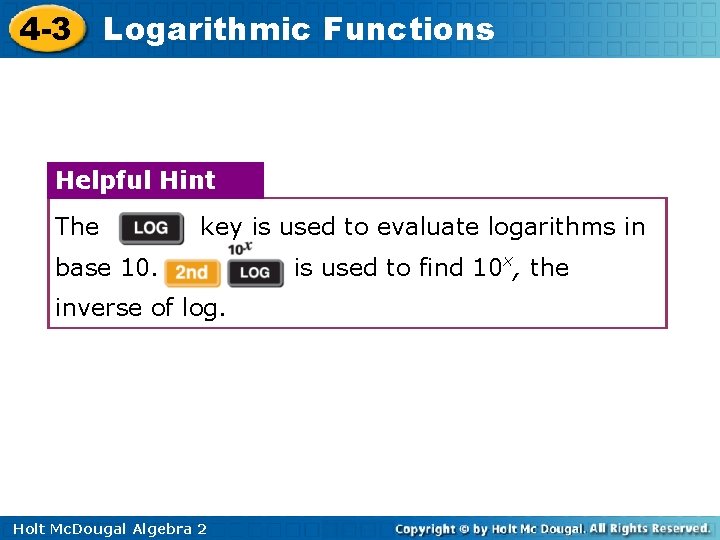 4 -3 Logarithmic Functions Helpful Hint The key is used to evaluate logarithms in