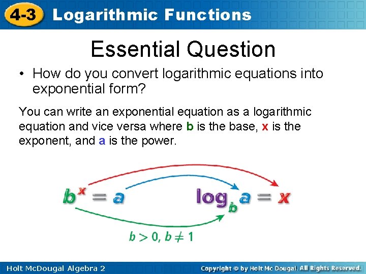 4 -3 Logarithmic Functions Essential Question • How do you convert logarithmic equations into