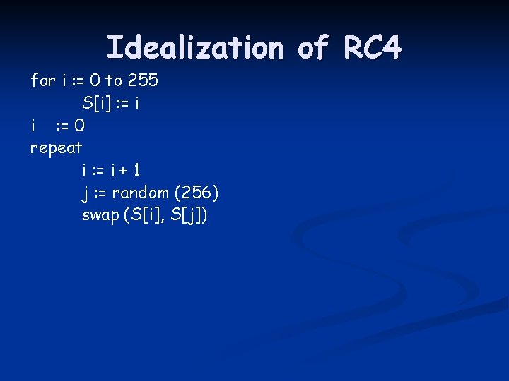 Idealization of RC 4 for i : = 0 to 255 S[i] : =