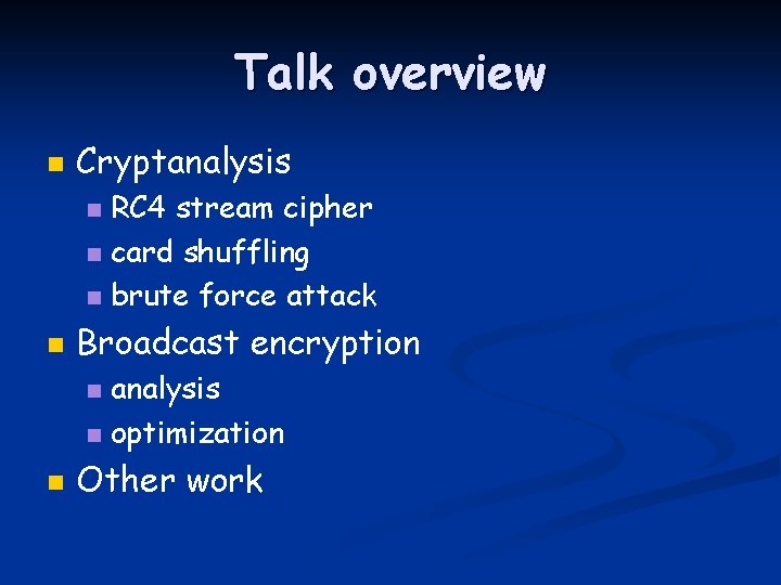 Talk overview n Cryptanalysis RC 4 stream cipher n card shuffling n brute force