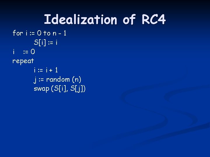 Idealization of RC 4 for i : = 0 to n - 1 S[i]
