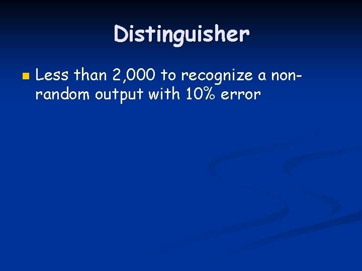 Distinguisher n Less than 2, 000 to recognize a nonrandom output with 10% error