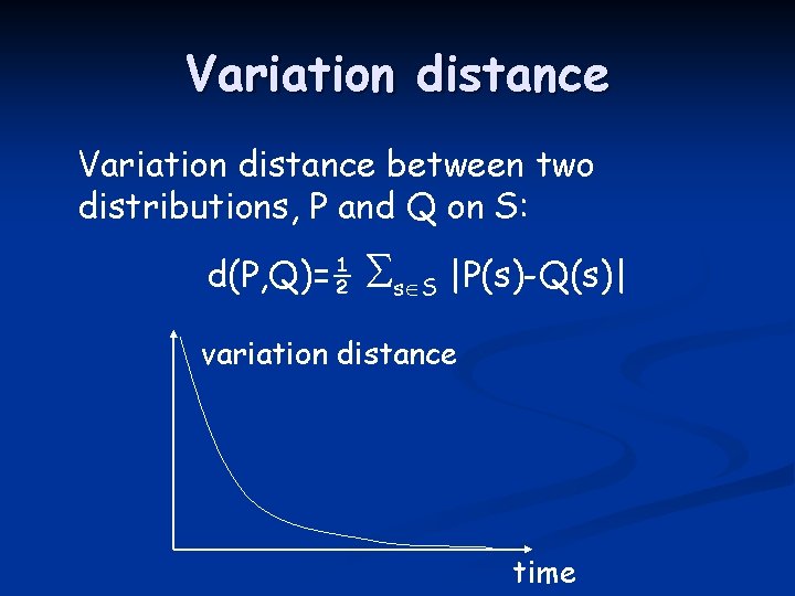 Variation distance between two distributions, P and Q on S: d(P, Q)=½ s S