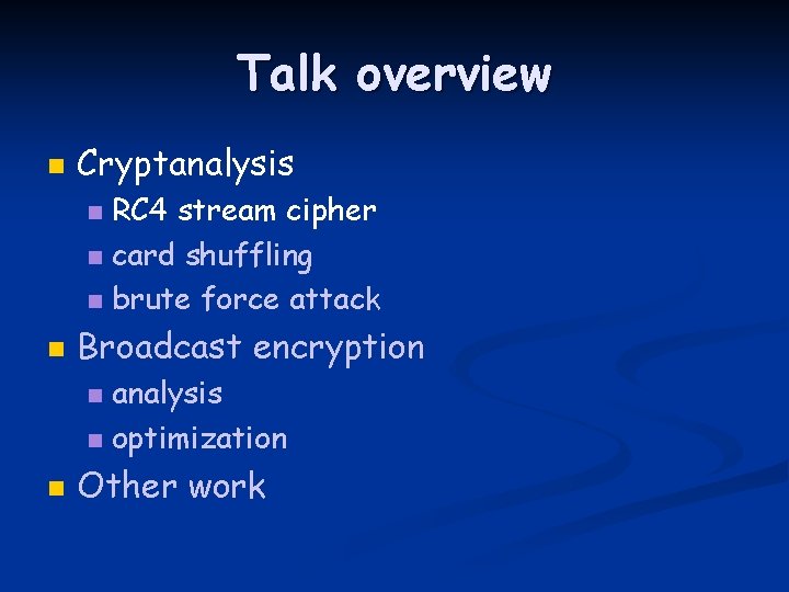 Talk overview n Cryptanalysis RC 4 stream cipher n card shuffling n brute force