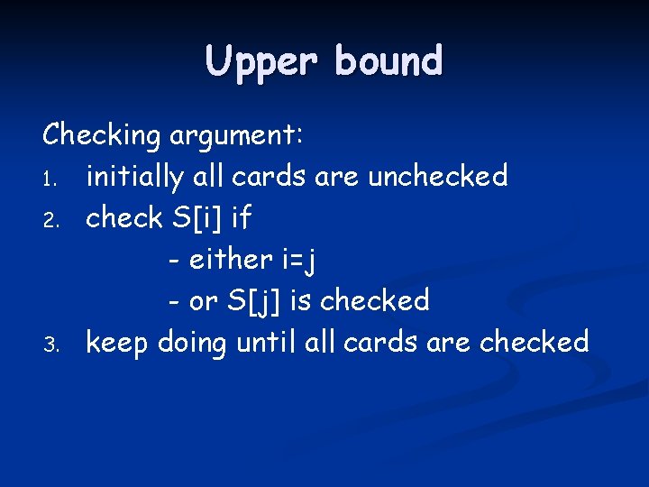 Upper bound Checking argument: 1. initially all cards are unchecked 2. check S[i] if