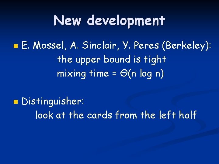 New development n n E. Mossel, A. Sinclair, Y. Peres (Berkeley): the upper bound