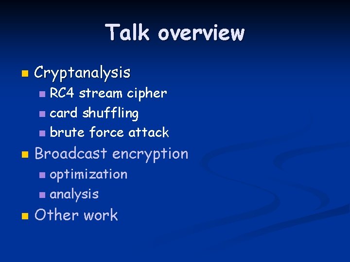 Talk overview n Cryptanalysis RC 4 stream cipher n card shuffling n brute force