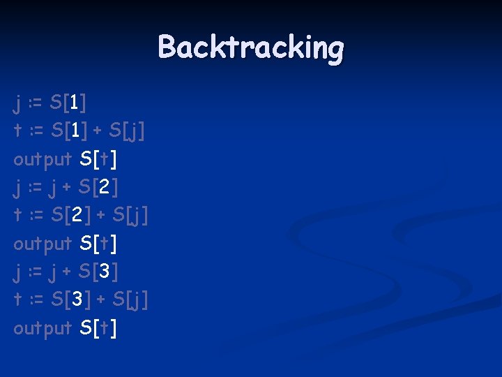 Backtracking j : = S[1] t : = S[1] + S[j] output S[t] j