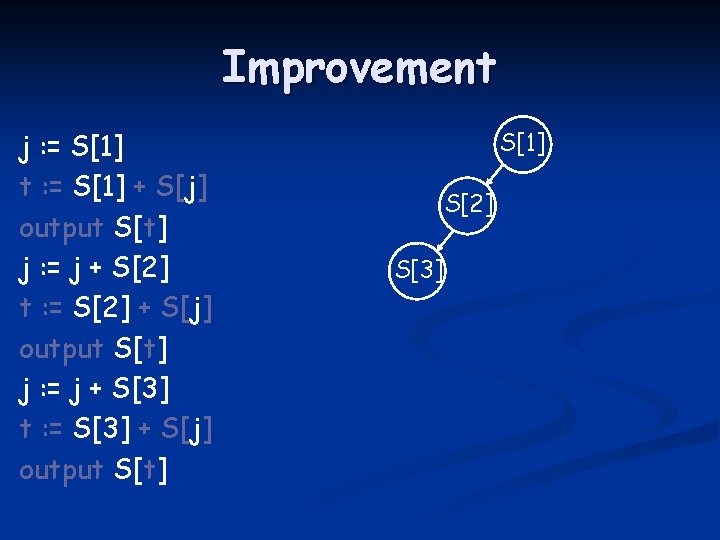 Improvement j : = S[1] t : = S[1] + S[j] output S[t] j