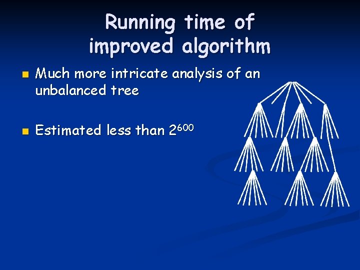 Running time of improved algorithm n n Much more intricate analysis of an unbalanced