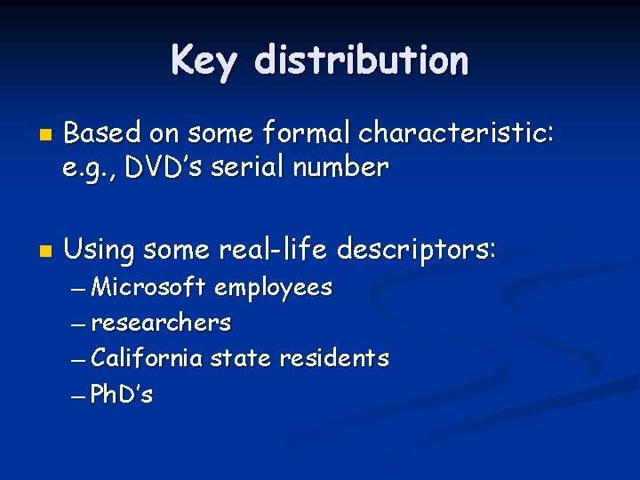 Key distribution n n Based on some formal characteristic: e. g. , DVD’s serial