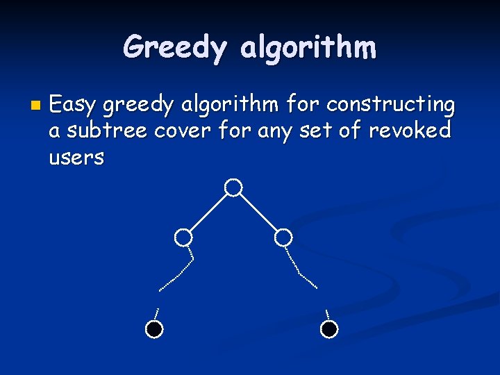 Greedy algorithm n Easy greedy algorithm for constructing a subtree cover for any set