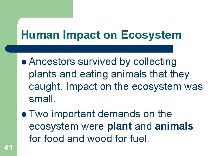 Human Impact on Ecosystem l Ancestors 41 survived by collecting plants and eating animals