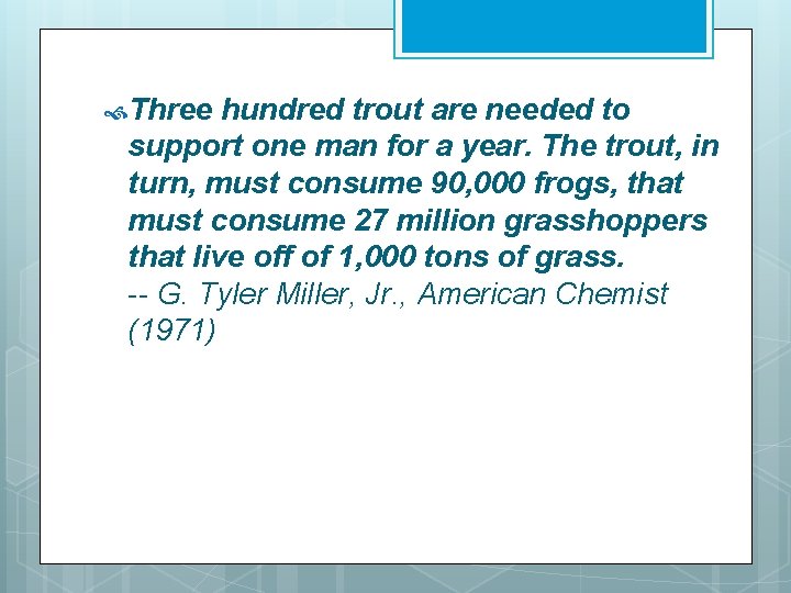  Three hundred trout are needed to support one man for a year. The