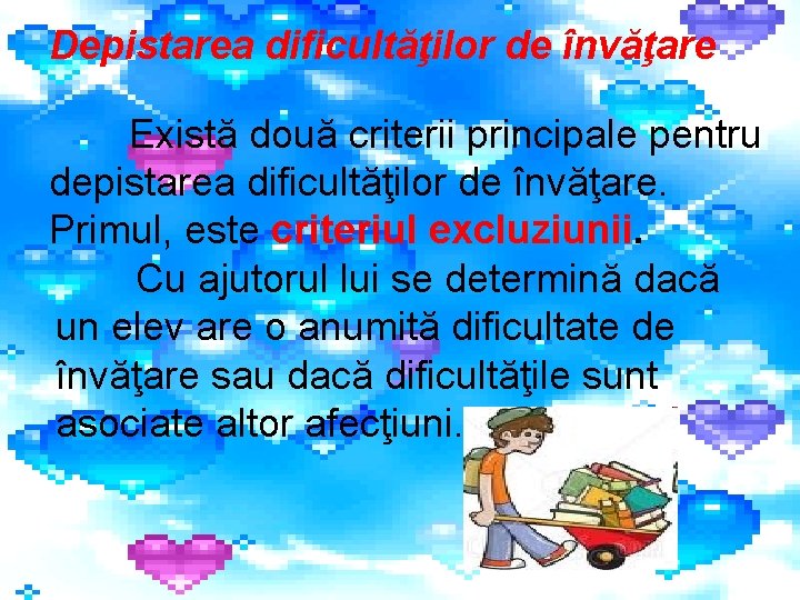 Depistarea dificultăţilor de învăţare Există două criterii principale pentru depistarea dificultăţilor de învăţare. Primul,