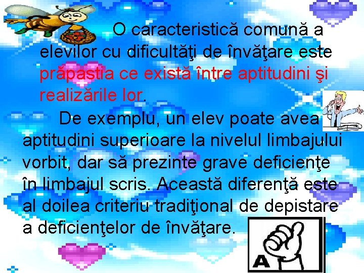 O caracteristică comună a elevilor cu dificultăţi de învăţare este prăpastia ce există între