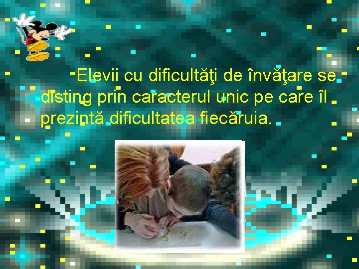 Elevii cu dificultăţi de învăţare se disting prin caracterul unic pe care îl prezintă