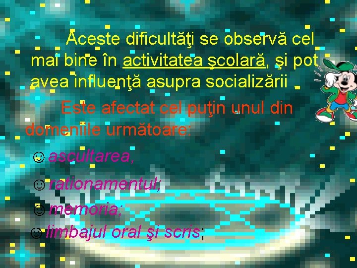 Aceste dificultăţi se observă cel mai bine în activitatea şcolară, şi pot avea influenţă