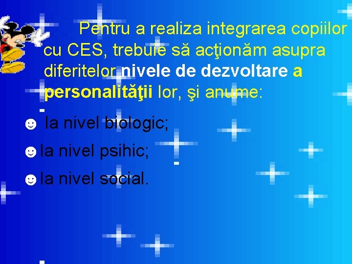 Pentru a realiza integrarea copiilor cu CES, trebuie să acţionăm asupra diferitelor nivele de