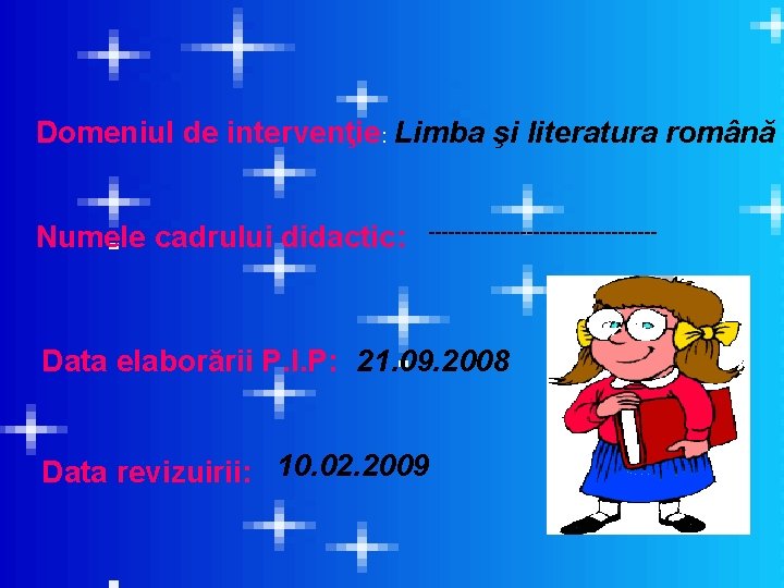 â Domeniul de intervenţie: Limba şi literatura română Numele cadrului didactic: ------------------ Data elaborării