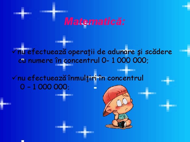 Matematică: ünu efectuează operaţii de adunare şi scădere cu numere în concentrul 0 -