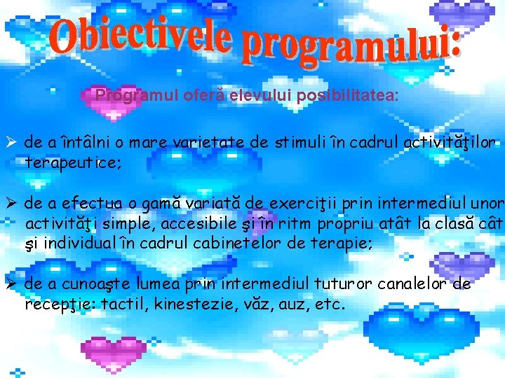 Programul oferă elevului posibilitatea: Ø de a întâlni o mare varietate de stimuli în