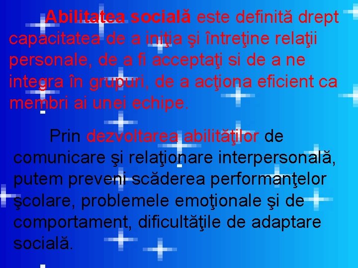 Abilitatea socială este definită drept capacitatea de a iniţia şi întreţine relaţii personale, de