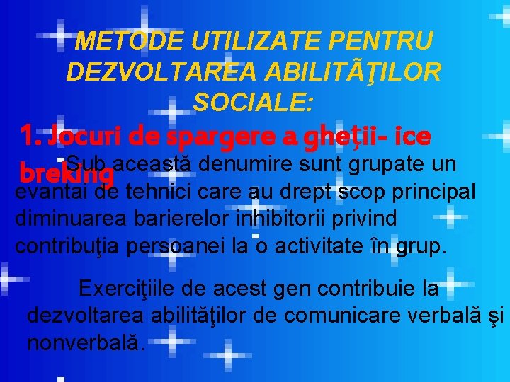 METODE UTILIZATE PENTRU DEZVOLTAREA ABILITÃŢILOR SOCIALE: 1. Jocuri de spargere a gheţii- ice Sub