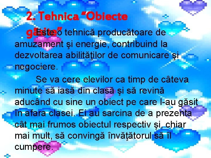 2. Tehnica “Obiecte gãsite” Este o tehnică producătoare de amuzament şi energie, contribuind la