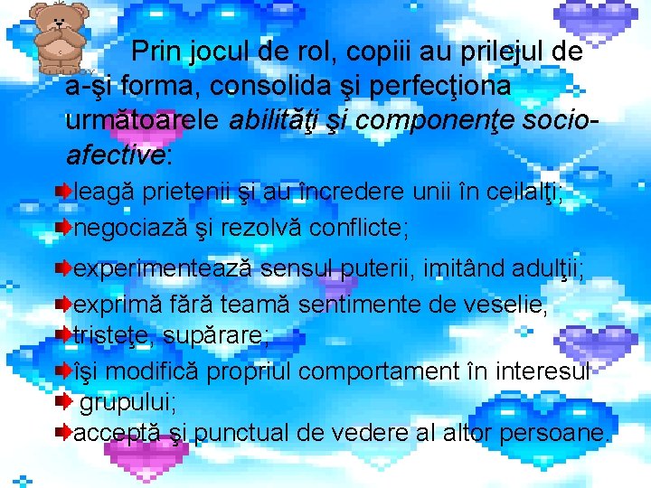 Prin jocul de rol, copiii au prilejul de a-şi forma, consolida şi perfecţiona următoarele