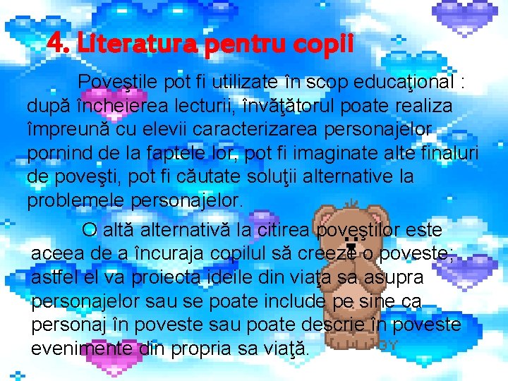 4. Literatura pentru copii Poveştile pot fi utilizate în scop educaţional : după încheierea