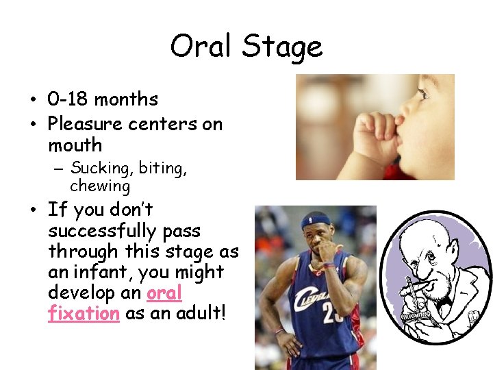 Oral Stage • 0 -18 months • Pleasure centers on mouth – Sucking, biting, Oral Stage • 0 -18 months • Pleasure centers on mouth – Sucking, biting,