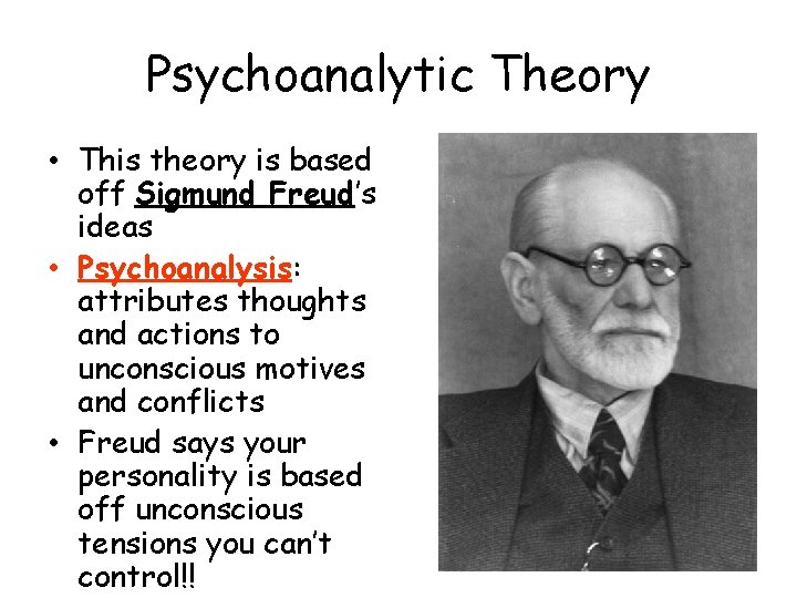 Psychoanalytic Theory • This theory is based off Sigmund Freud’s ideas • Psychoanalysis: attributes Psychoanalytic Theory • This theory is based off Sigmund Freud’s ideas • Psychoanalysis: attributes