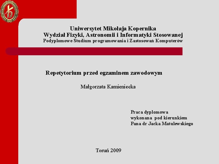 Uniwersytet Mikołaja Kopernika Wydział Fizyki, Astronomii i Informatyki Stosowanej Podyplomowe Studium programowania i Zastosowań