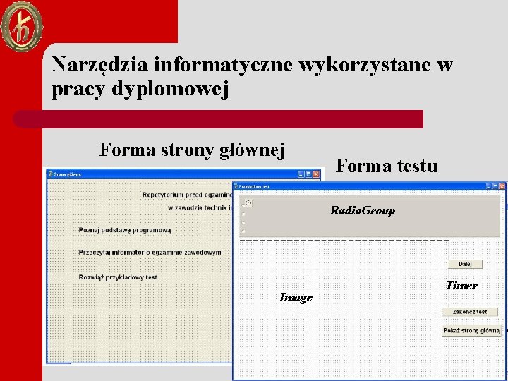 Narzędzia informatyczne wykorzystane w pracy dyplomowej Forma strony głównej Forma testu Radio. Group Image