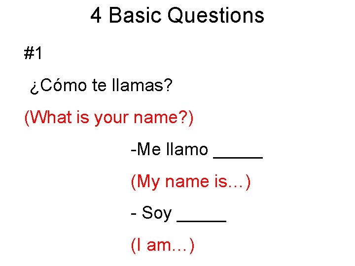 4 Basic Questions #1 ¿Cómo te llamas? (What is your name? ) -Me llamo